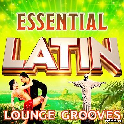 Essential Latin Lounge Grooves: The Top 30 Best Latin Classics (2012)