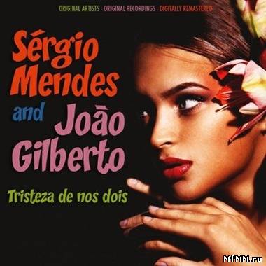 Sergio Mendes & Joao Gilberto - Tristeza de nos dois (2012)