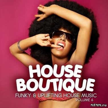 VA - House Boutique Vol.6 (Funky & Uplifting House Tunes) (2012)