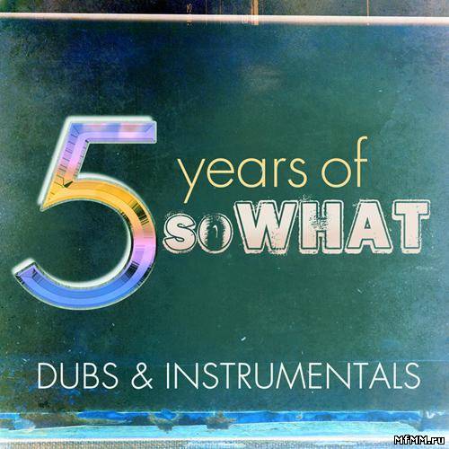 VA - 5 Years of So What - Dubs & Instrumentals (2012)