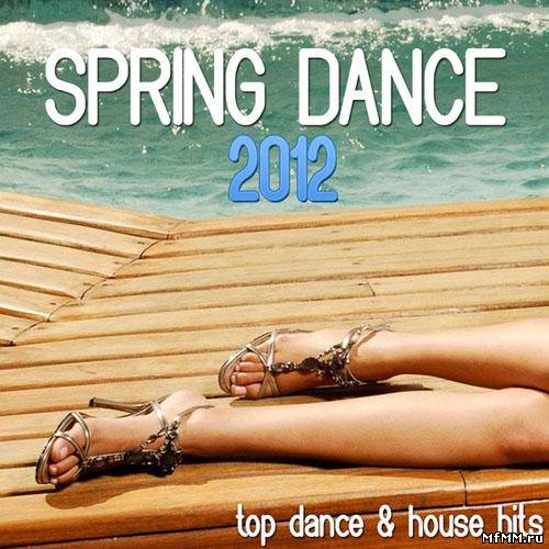 VA - Spring Dance 2012 (Top Dance & House Hits) (2012)