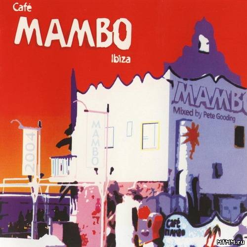 Cafe Mambo Ibiza: 10th Anniversary Album (Mixed by Pete Gooding) (2004)