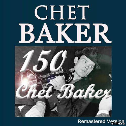 Chet Baker - 150 Chet Baker (Remastered Version) (2012)