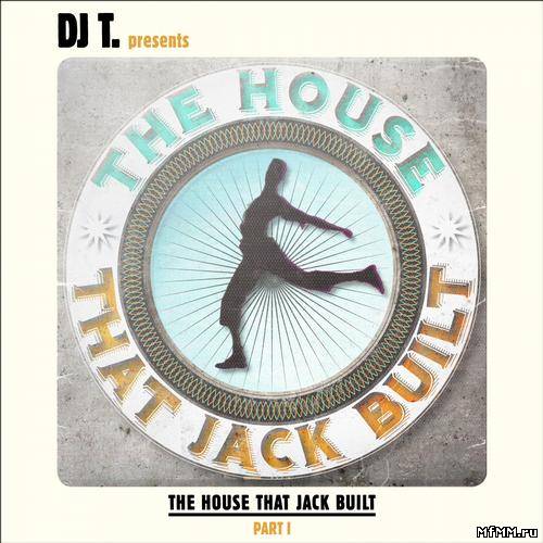 DJ T. Presents The House That Jack Built – Part I (2012)