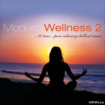 Modern Wellness Vol.2 (30 Trax Pure Relaxing Chillout Music) (2012)