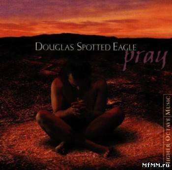 Douglas Spotted Eagle - Pray (1998)