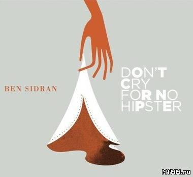 Веn Sidrаn - Dоn't Сrу Fоr Nо Нiрstеr (2012)