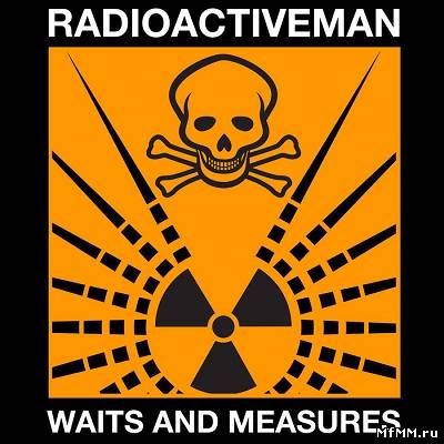 Radioactive Man - Waits & Measures (2012)