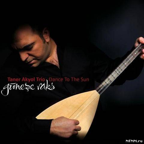 Taner Akyol Trio - Dance to the Sun / Gunese Raks (2012)