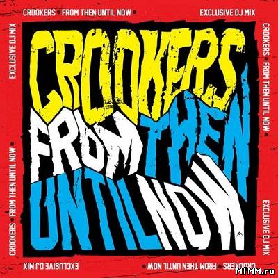 From Then Until Now (continuous DJ mix by Crookers) (2012)