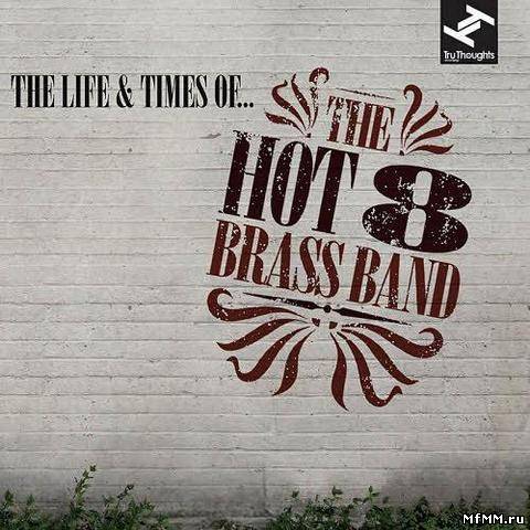 Hot 8 Brass Band - The Life And Time Of... (2012)