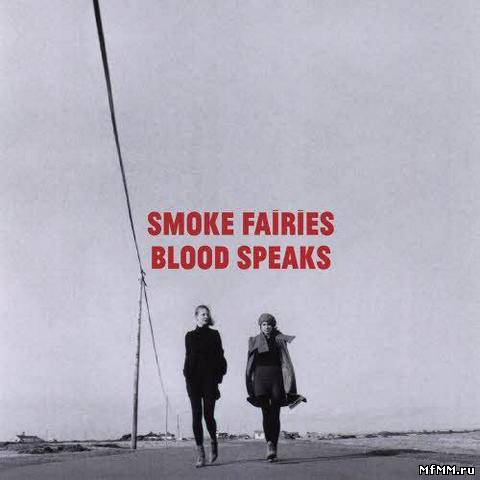 Smoke Fairies – Blood Speaks (Bonus Disc Edition) (2012)