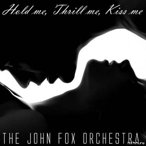 John Fox Orchestra - Hold Me, Thrill Me, Kiss Me (2009)