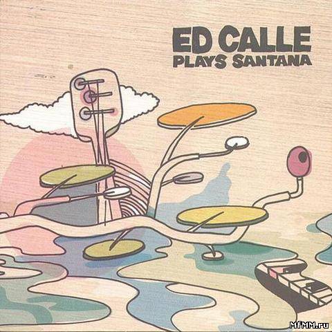 Ed Calle - Ed Calle Plays Santana (2012)