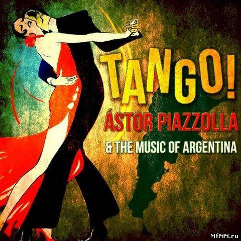 VA - Tango! Astor Piazzolla & The Music of Argentina (2012)