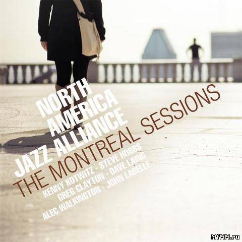 North America Jazz Alliance - The Montreal Sessions (2013)