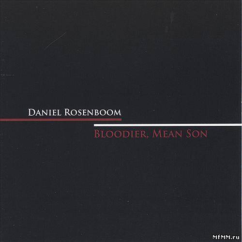 Daniel Rosenboom - Bloodier, Mean Son (2005)