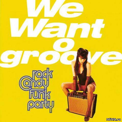 Rock Candy Funk Party - We Want Groove (2013)