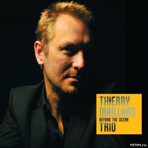 Thierry Maillard Trio - Beyond the Ocean (2013)