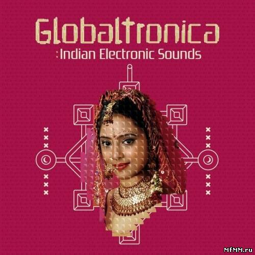 VA - Globaltronica Indian Electronic Sounds (2013)