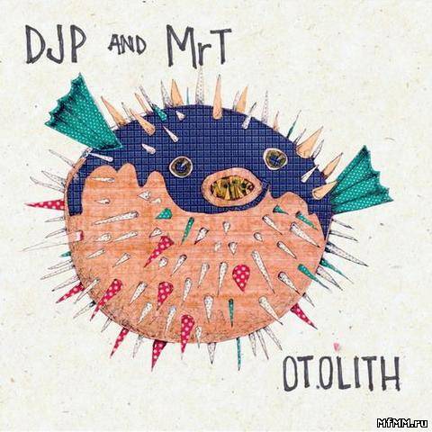 DJP and MrT - Otolith (2013)