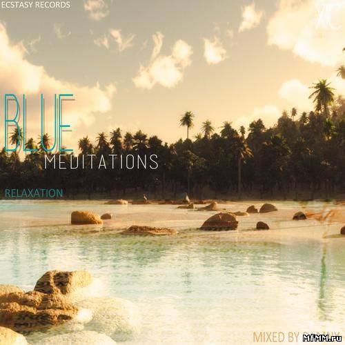 Blue Meditations Relaxation: Mixed By DJ MNX (2013)