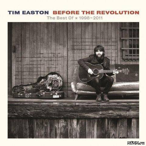 Tim Easton - Before the Revolution - The Best of 1998-2011 (2013)