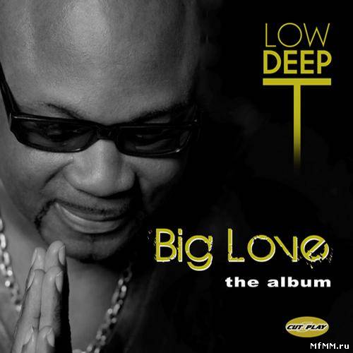 Low Deep T - Big Love the Album (2012)