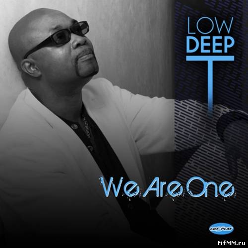 Low Deep T - We Are One (2012)