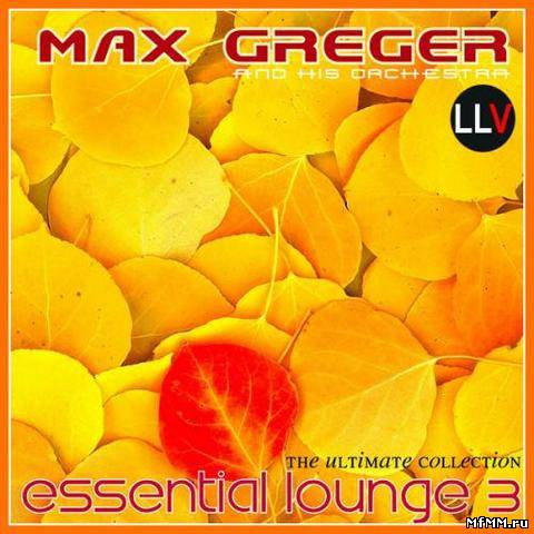 Max Greger und sein Orchester - Essential Lounge Vol.3 (2012)