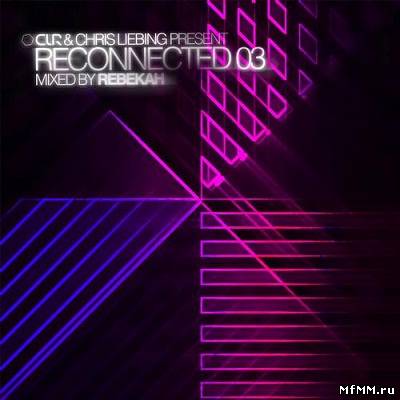 CLR & Chris Liebing Present: Reconnected 03 (Mixed By Rebekah) (2013)