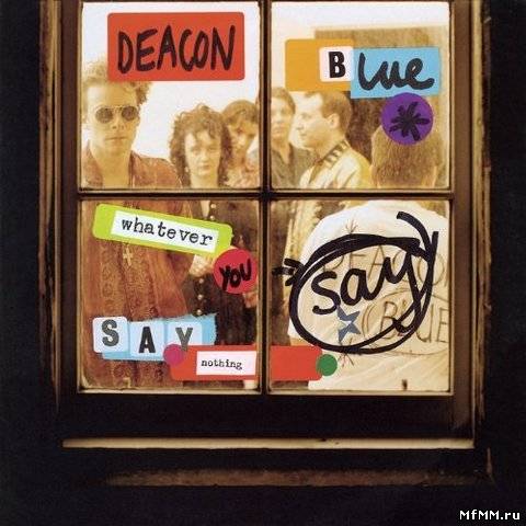 Deacon Blue – Whatever You Say, Say Nothing (Deluxe Edition) (2012)