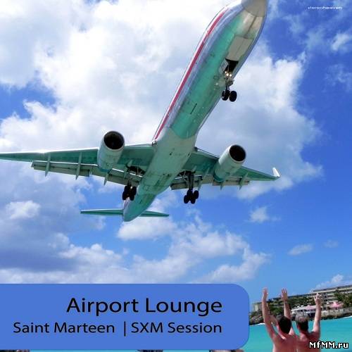 Airport Lounge: Saint Marteen SXM Session (2013)