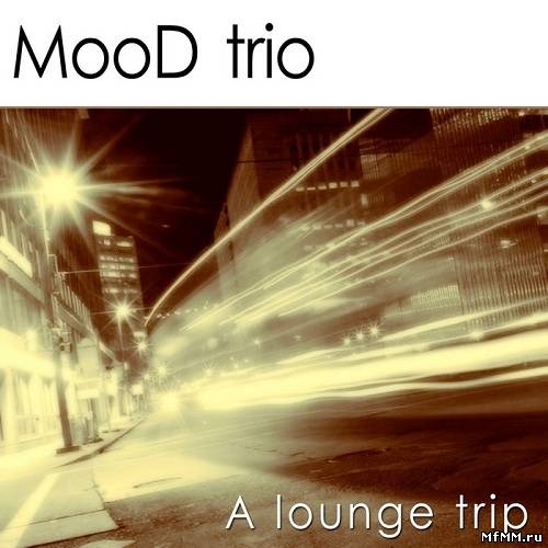 MooD Trio – A Lounge Trip (2013)