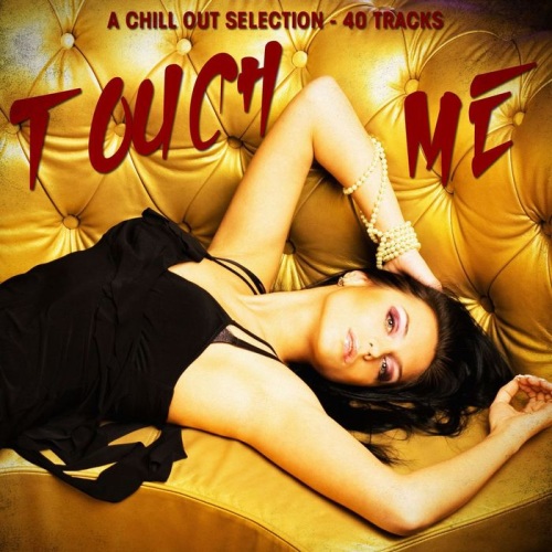 VA - Touch Me: A Chill Out Selection (2013)