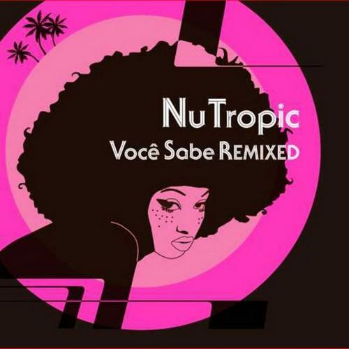 Nu Tropic - Voce Sabe Remixed (2007)