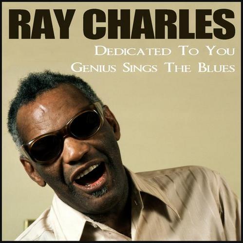 Ray Charles - Dedicated To You - Genius Sings The Blues (2013)