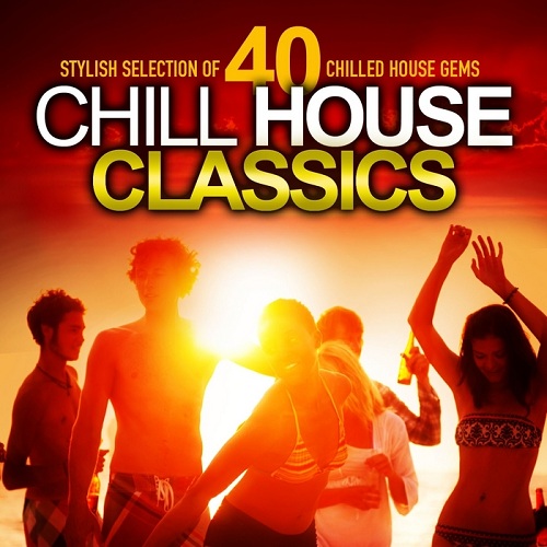 Chill House Classics Stylish Selection of 40 Chilled House Gems (2013)