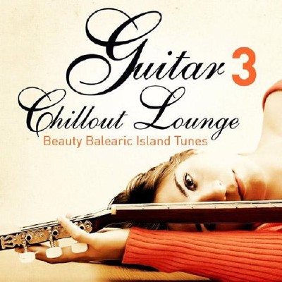 Guitar Chill Out Lounge, Vol. 3 (Beauty Balearic Island Tunes) (2013)