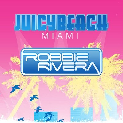 Robbie Rivera Presents Juicy Beach 2013 (2013)