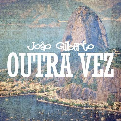 Joao Gilberto - Outra Vez (2013)