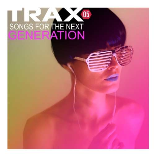 VA - Trax 5: Songs For The Next Generation (2013)