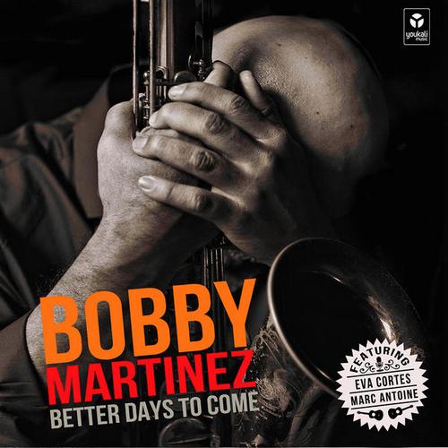 Bobby Martínez - Better Days To Come (2013)