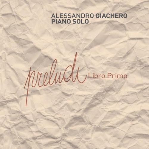 Alessandro Giachero - Preludi - Libro primo (Piano solo) (2013)