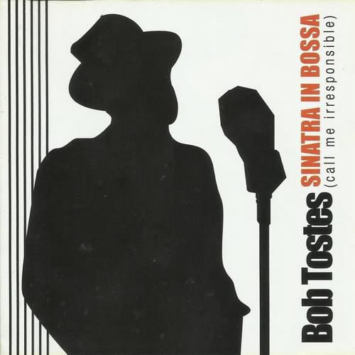 Bob Tostes - Sinatra in Bossa (Call Me Irresponsable) (2006)