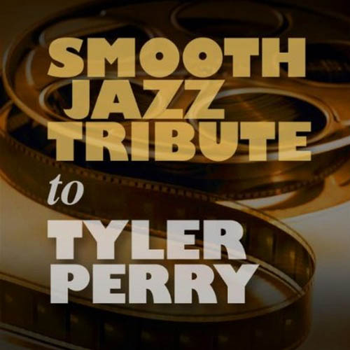 Smooth Jazz All Stars - Smooth Jazz Tribute to Tyler Perry (2013)