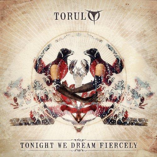 Torul - Tonight We Dream Fiercely (2013)