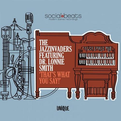 The Jazzinvaders - That's What You Say! (feat. Dr. Lonnie Smith) (2013)