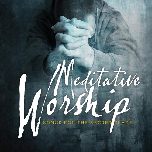 Meditative Worship: Songs for the Sacred Place (2013)