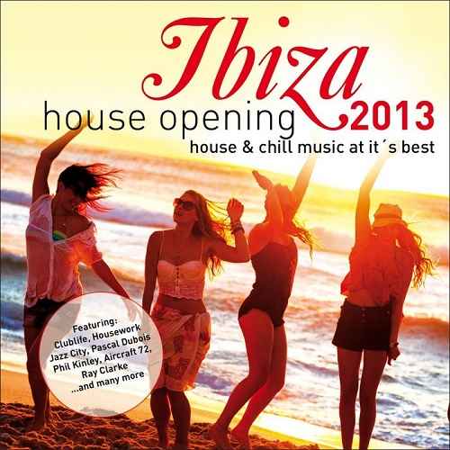 Ibiza House Opening 2013 - House and Chillout Music at Its Best (2013)